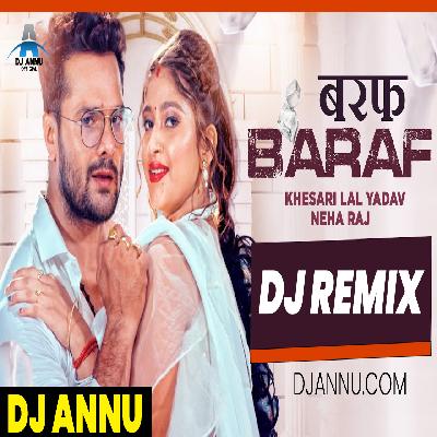 Baraf_Khesari Lal Yadav - Bhojpuri Trance Remix - DJ Annu